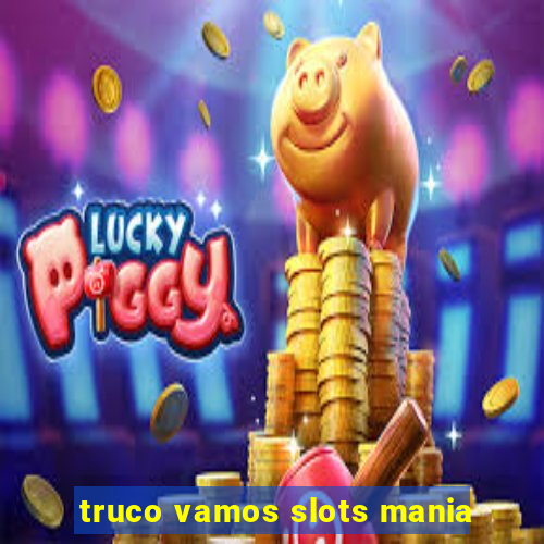 truco vamos slots mania